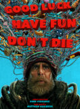 Good Luck, Have Fun, Don’t Die